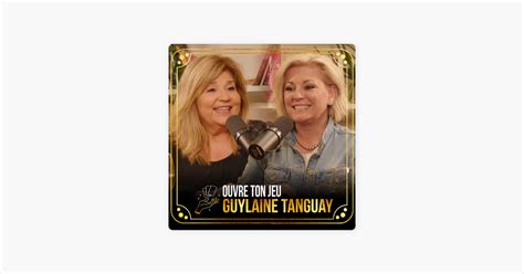 Ouvre Ton Jeu Avec Marie Claude Barrette 13 Guylaine Tanguay Ouvre