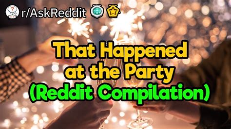 That Happened At The Party Reddit Compilation Youtube