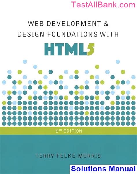 Web Development And Design Foundations With HTML5 8th Edition Felke