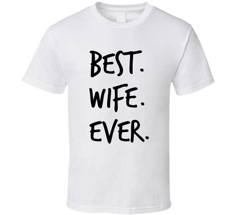 Best Wife Ever Novelty T Shirt Fun Romantic Married Wedded Love T