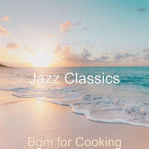 Bgm For Cooking Album By Jazz Classics Spotify