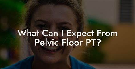 What Can I Expect From Pelvic Floor PT Glutes Core Pelvic Floor