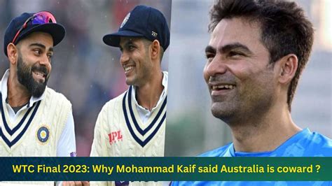 Wtc Final 2023 Mohammad Kaif Came Live On Social Media And Gave A Big