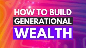 How To Build Generational Wealth The Ultimate Guide