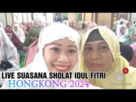 SUASANA IDUL FITRI DI HONGKONG 2024 10 April Masjid Kowloon Tsim Sha