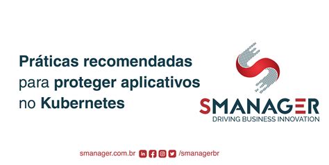 Pr Ticas Recomendadas Para Proteger Aplicativos No Kubernetes