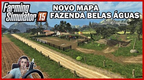 NOVO MAPA BR FAZENDA BELAS ÁGUAS FARMING SIMULATOR 15 YouTube