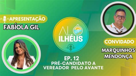 ALÔ ILHÉUS PODCAST 12 MARQUINHOS MENDONÇA PRÉ CANDIDATO A VEREADOR