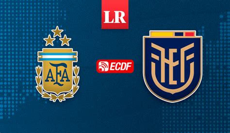 Ecuador Vs Argentina EN VIVO Horario Alineaciones Y Canal De TV Del