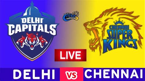 🔴 Ipl Live Chennai Super Kings Vs Delhi Capitals 55th Match Live