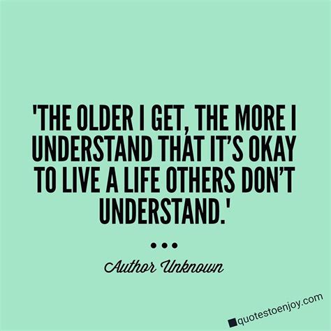 The Older I Get The More I Understand That It S Okay To Author Unknown