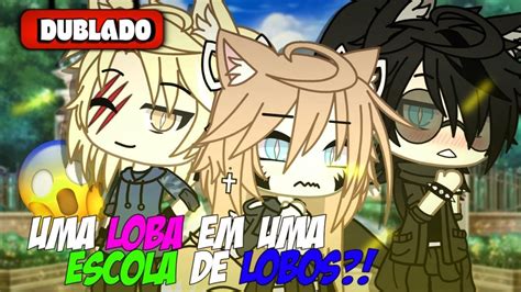 Uma Loba Em Uma Escola De Lobos Mini Filme Dublado Gacha Life