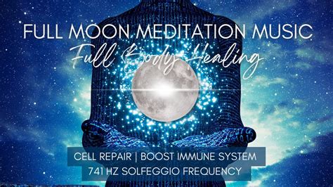 Full Moon Meditation Music For Full Body Healing Hz Solfeggio