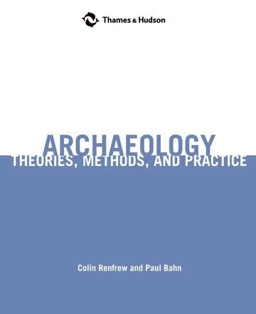 Archaeology Theories Methods And Practice Theories Methods And Practice ...