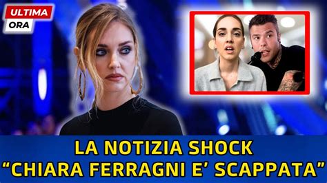 Chiara Ferragni E Scappata La Notizia Shock Di Pochi Minuti Fa Youtube