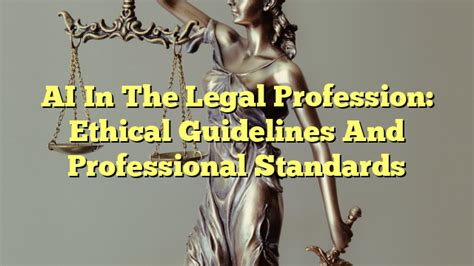 Ai In The Legal Profession Ethical Guidelines And Professional