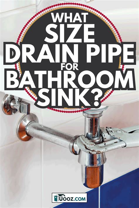 What Size Drain Pipe For Bathroom Sink? - uooz.com