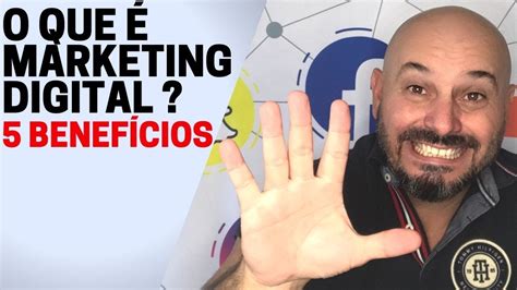 O Que é Marketing Digital E 5 Benefícios Youtube