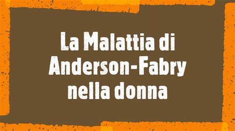 La Malattia Di Anderson Fabry Nella Donna Pr Federico Pieruzzi Aiaf