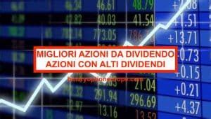 Migliori Azioni Da Dividendo Azioni Dividendi Pi Alti Italia