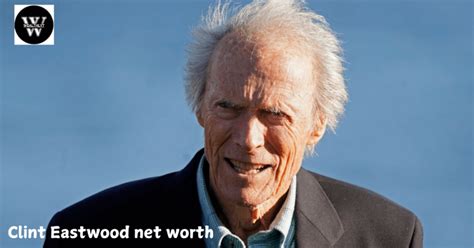 Clint Eastwood Net Worth: How the Actor Built His Fortune - Wealthlyt