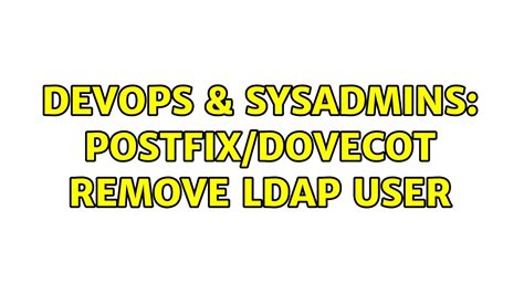 DevOps SysAdmins Postfix Dovecot Remove LDAP User YouTube