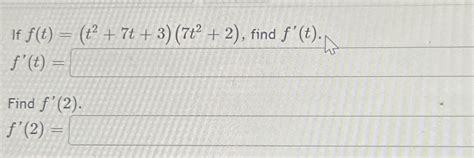 Solved If F T T2 7t 3 7t2 2 ﻿find F T F T Find