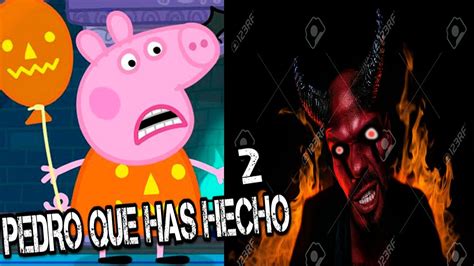 CREEPYPASTA DE PEPPA PIG ESCANDALOSOS PEDRO QUE HAS HECHO 2 YouTube