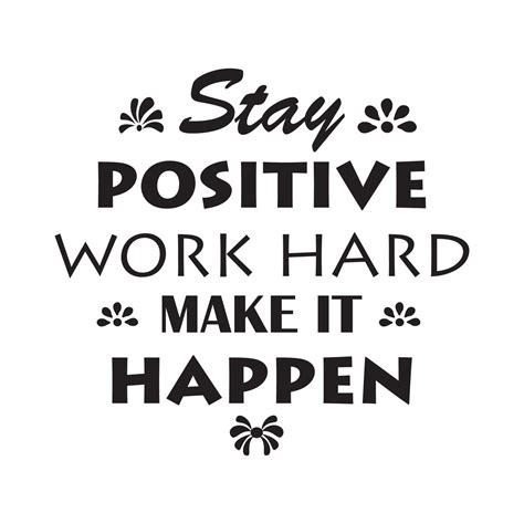 Stay Positive Work Hard Make It Happen Quotes Vecor Design 5337055 Vector Art At Vecteezy