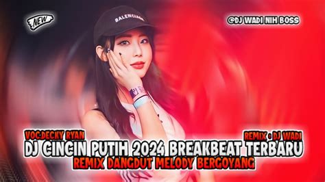 Dj Cincin Putih Breakbeat Terbaru Remix Dangdut Melody Bergoyang