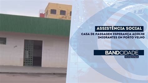 AssistÊncia Social Casa De Passagem EsperanÇa Acolhe Imigrantes Em