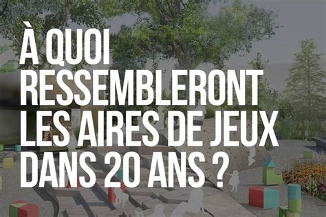 A Quoi Ressembleront Les Aires De Jeux Dans Ans