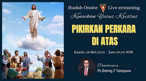 Live Streaming Ibadah Kenaikan Yesus Kristus 18 Mei 2023 09 00 WIB