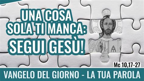 Vangelo Del Giorno Mc Una Cosa Sola Ti Manca Segui Ges