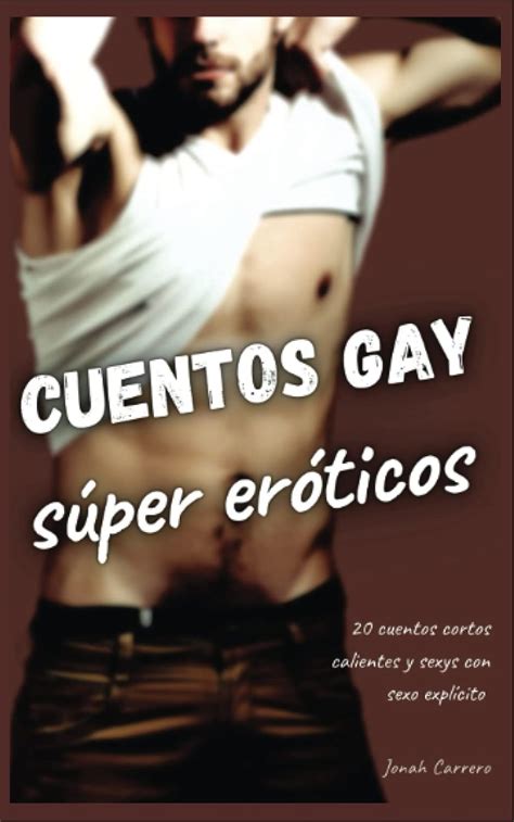 Cuentos gay súper eróticos cuentos cortos calientes y sexys con sexo explícito Spanish
