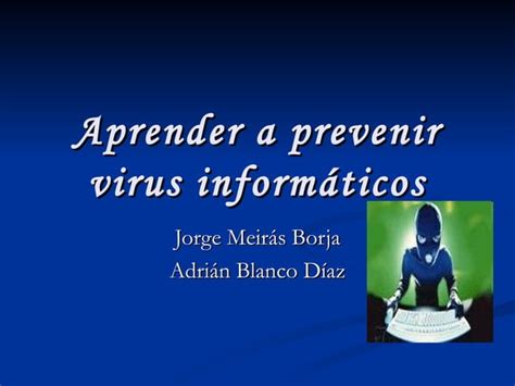 Aprender A Prevenir Virus Inform Ticos Ppt