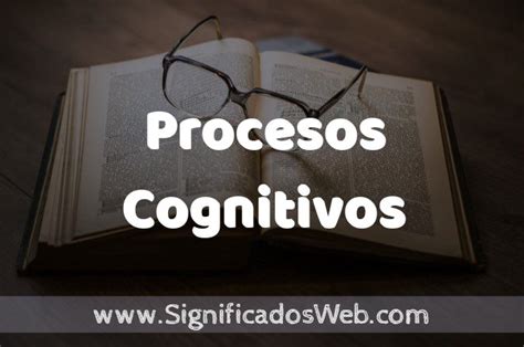 Significado De Procesos Cognitivos ️ Definición Y Concepto