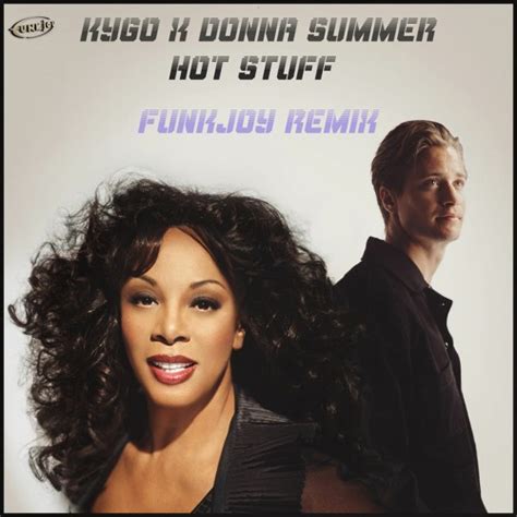 Stream Kygo x Donna Summer - Hot Stuff (funkjoy Remix) by funkjoy-Bootlegs | Listen online for ...