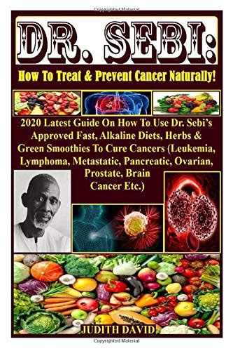 Dr Sebi How To Treat And Prevent Cancer Naturally 2020 Latest Guide