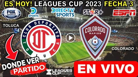 Toluca Vs Colorado En Vivo Donde Ver A Que Hora Juega Toluca Vs