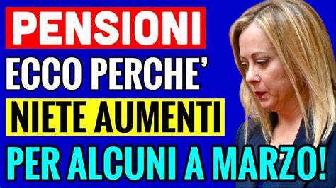 Pensioni Ecco Perch Niente Aumenti Per Alcuni A Marzo Vi Svelo Il