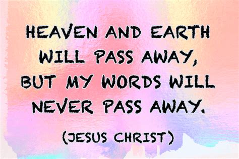 Heaven And Earth Will Pass Away But My Words Will Never Pass Away