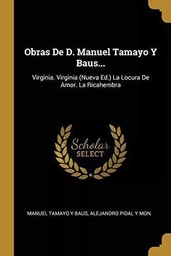 Libro Obras De D Manuel Tamayo Y Baus Virginia Ed Meses Sin