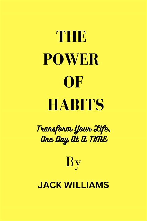 The Power Of Habits Transform Your Life One Day At Time By Jack