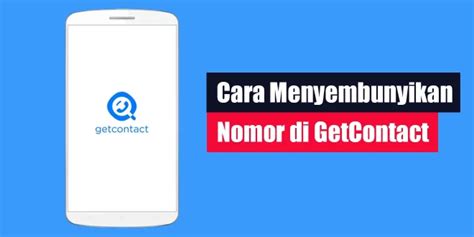 Cara Menyembunyikan Nomor Di Getcontact Lintaswarganet