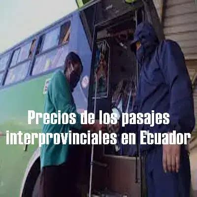 Nuevos Precios De Los Pasajes Interprovinciales En Ecuador Elyex