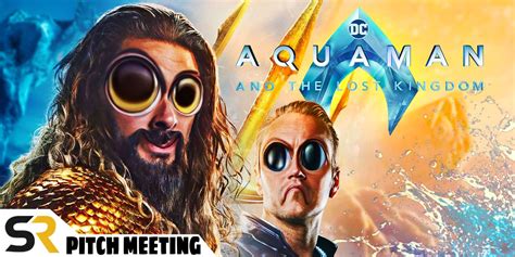 Aquaman And The Lost Kingdom Pitch Meeting