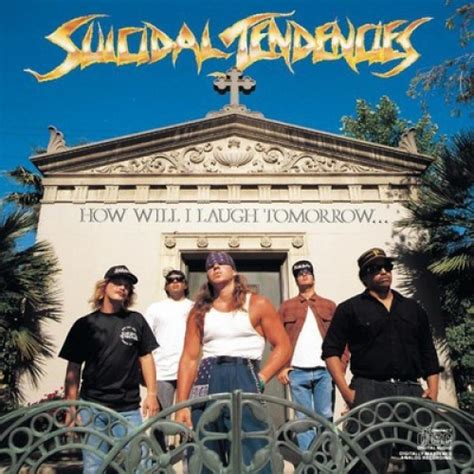 Suicidal Tendencies How Will I Laugh Tomorrow When I Cant Even Smile