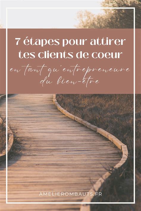 7 étapes Pour Attirer Tes Clients De Cœur En Tant Quentrepreneure Du