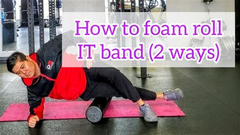 How To Foam Roll It Band 2 Ways Youtube